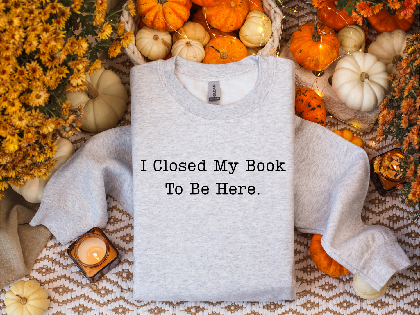I Closed My Book To Be Here Sweatshirt