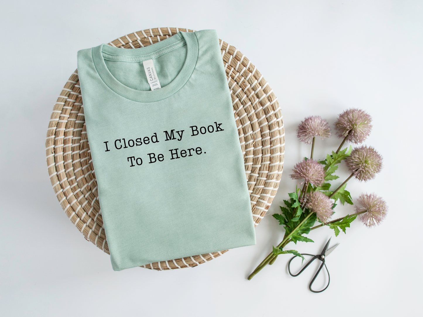 I Closed My Book To Be Here T-Shirt and Sweatshirt