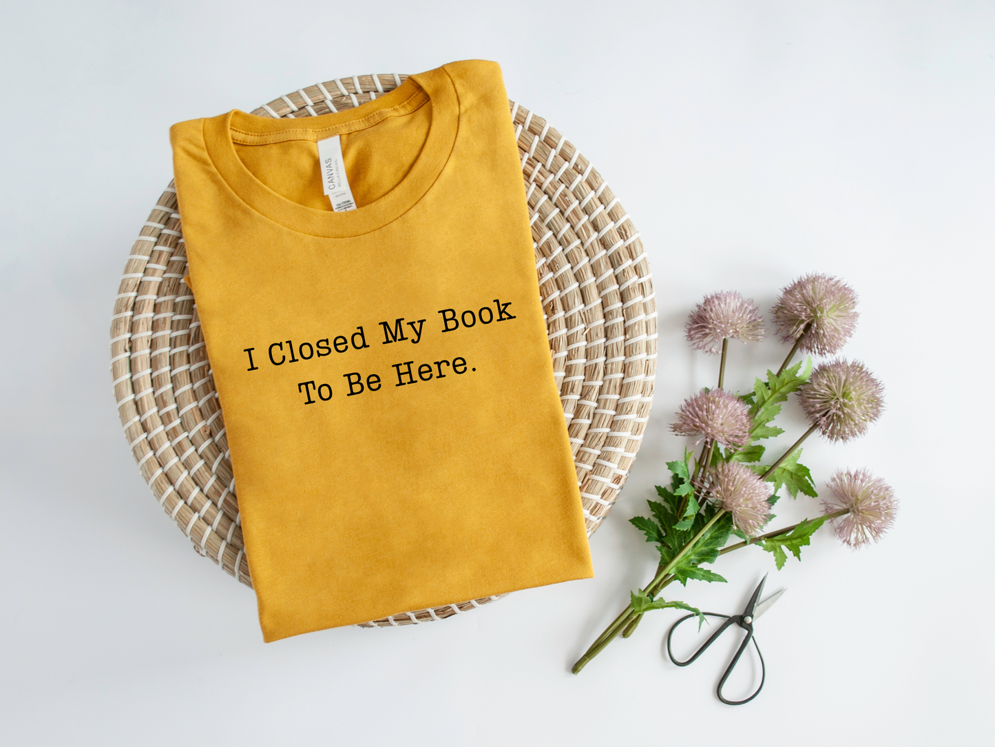 I Closed My Book To Be Here T-Shirt and Sweatshirt