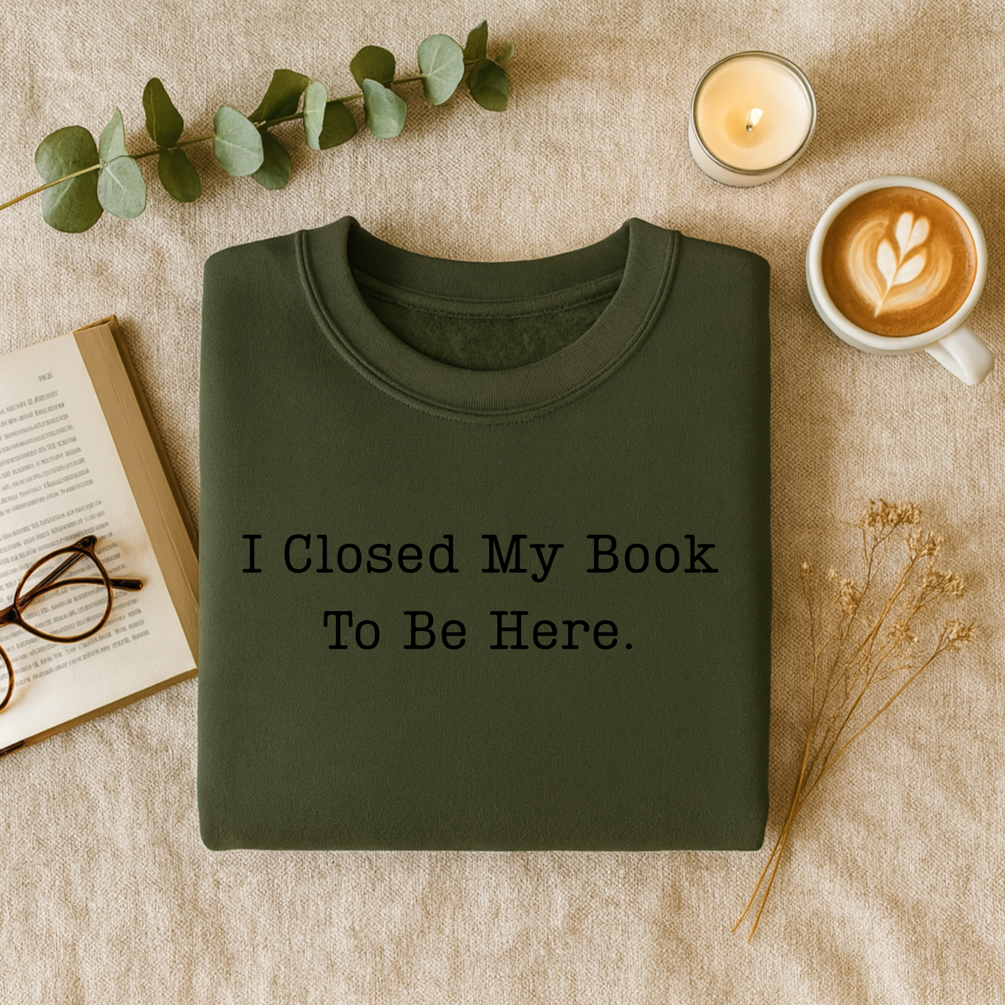 I Closed My Book To Be Here T-Shirt and Sweatshirt
